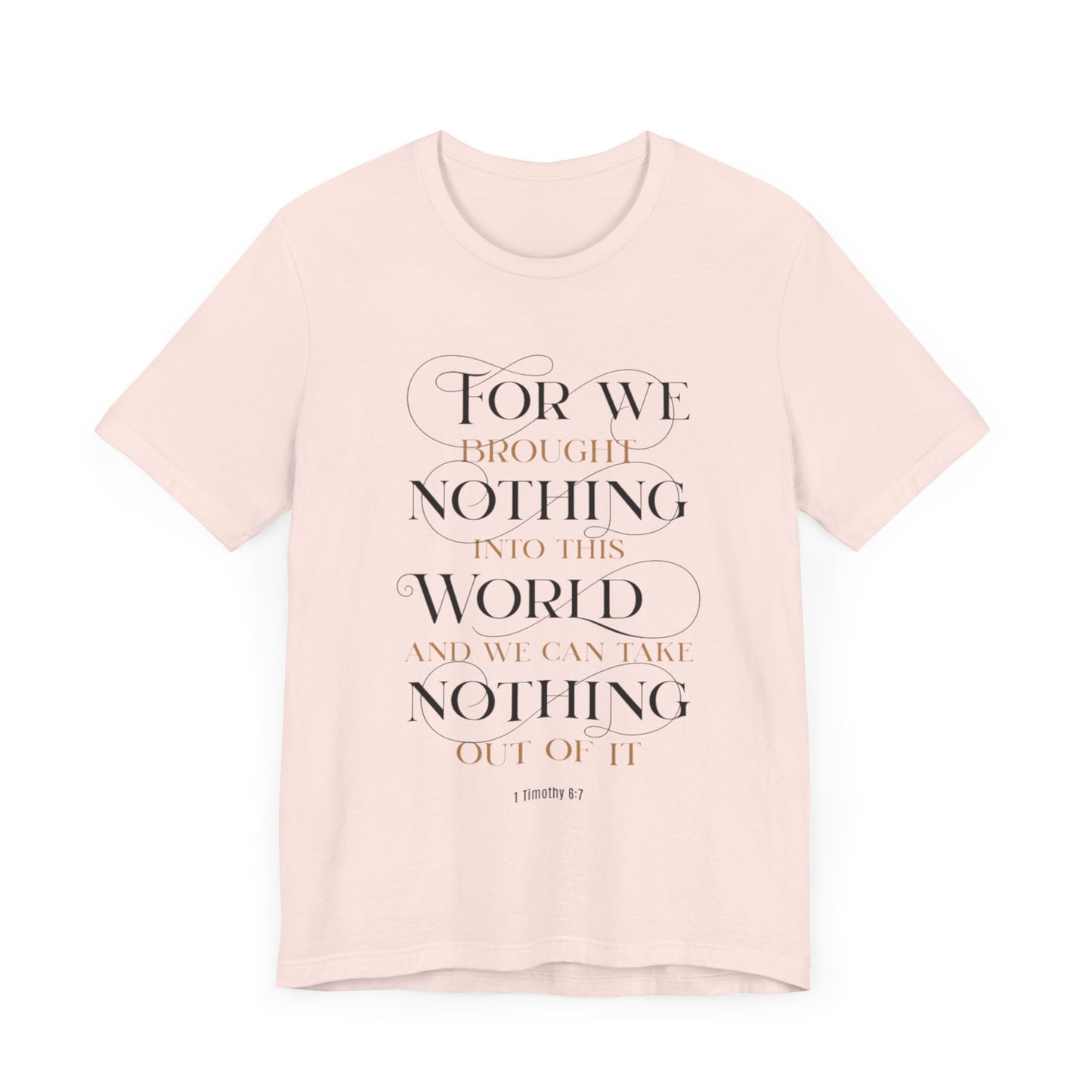 Inspirational Scripture Tee - "For We Brought Nothing Into This World"