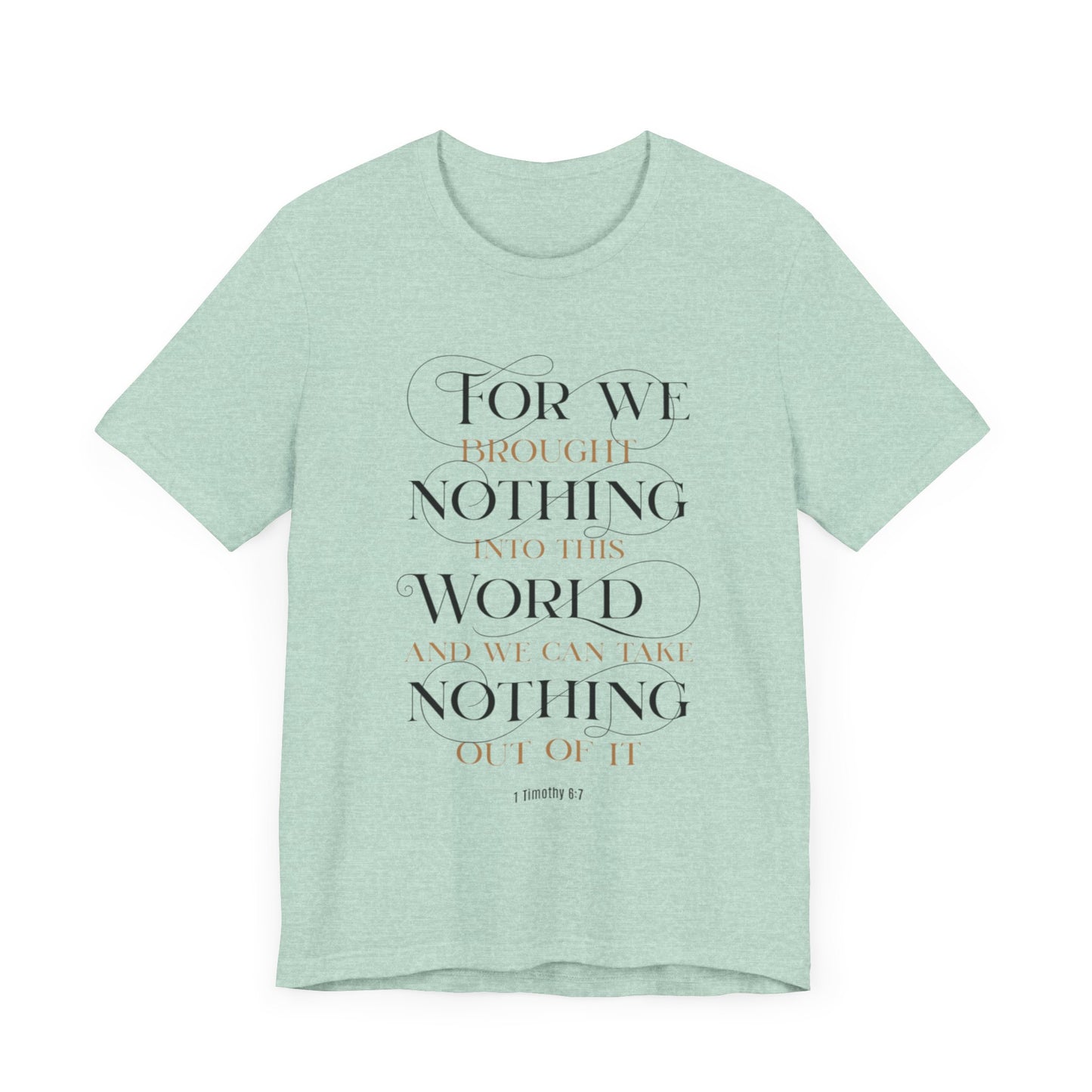 Inspirational Scripture Tee - "For We Brought Nothing Into This World"