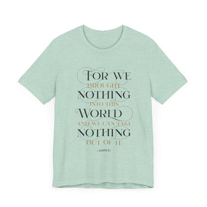 Inspirational Scripture Tee - "For We Brought Nothing Into This World"