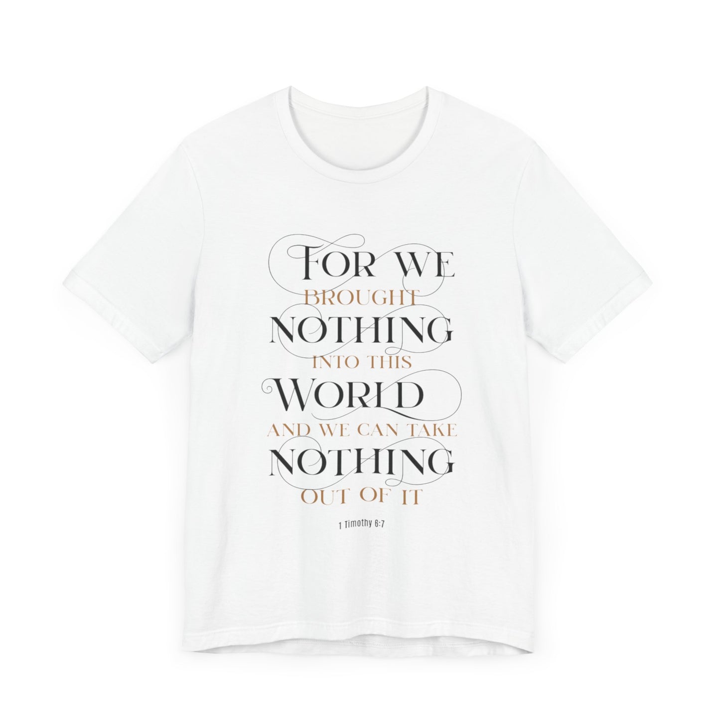 Inspirational Scripture Tee - "For We Brought Nothing Into This World"